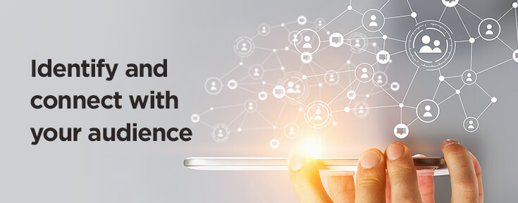 Identify and connect with your audience