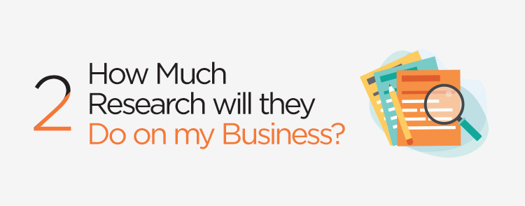 How much research will they do on my business?  Chirag Mistry